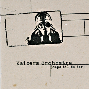 Kaizers Orchestras karriere tok fullstendig av med debut-CD-en ''Ompa til du dør'' (2001)