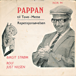 Rolf Just Nilsen største slager var nok «Pappa'n til Tove Mette» (1964) av Willy Andresen/Otto Nielsen, en sangparodi på barnestjerne-fedre. Den lå 18 uker på VG-lista